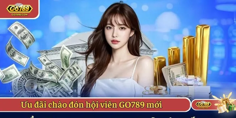 Ưu đãi chào đón hội viên GO789 mới